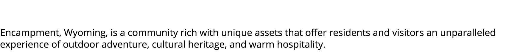  Encampment, Wyoming, is a community rich with unique assets that offer residents and visitors an unparalleled experi...