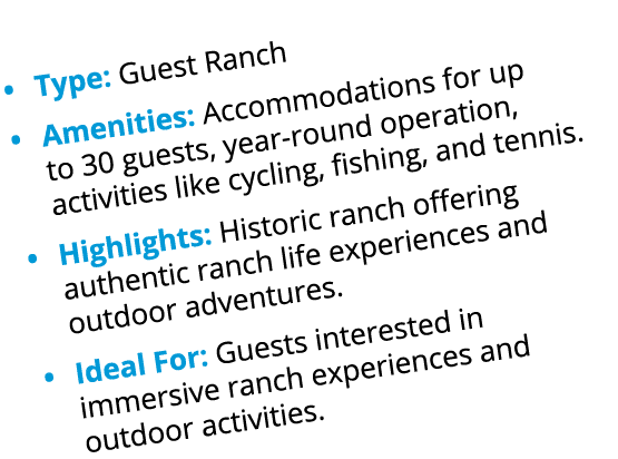 • Type: Guest Ranch • Amenities: Accommodations for up to 30 guests, year round operation, activities like cycling, f...