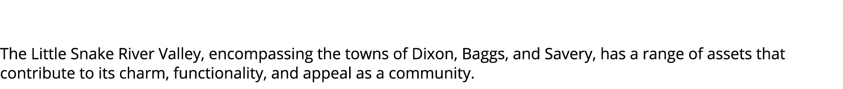  The Little Snake River Valley, encompassing the towns of Dixon, Baggs, and Savery, has a range of assets that contri...