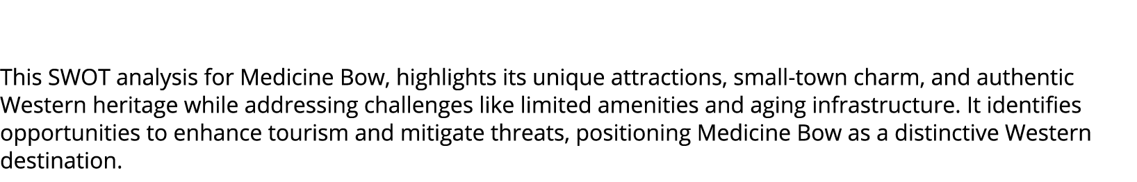  This SWOT analysis for Medicine Bow, highlights its unique attractions, small town charm, and authentic Western heri...