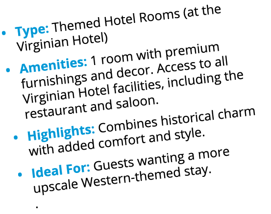 • Type: Themed Hotel Rooms (at the Virginian Hotel) • Amenities: 1 room with premium furnishings and decor. Access to...