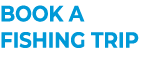 BOOK A FISHING TRIP