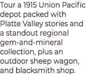 Tour a 1915 Union Pacific depot packed with Platte Valley stories and a standout regional gem‑and‑mineral collection,...